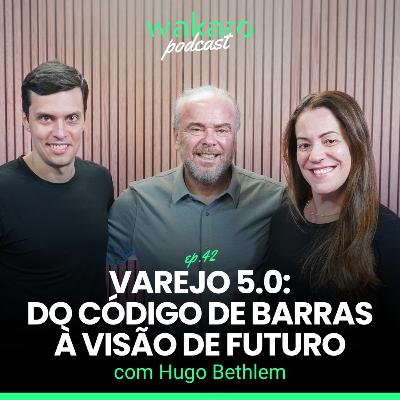 Varejo 5.0: do código de barras à visão de futuro, com Hugo Bethlem Varejo 5.0: do código de barras à visão de futuro, com Hugo Bethlem