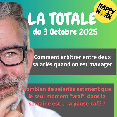 Happy Work - Bien-être au travail et management bienveillant - #2527 - Happy Work - LA TOTALE du 3 octobre 2025