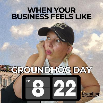 When Your Business Feels Like Groundhog Day When Your Business Feels Like Groundhog Day