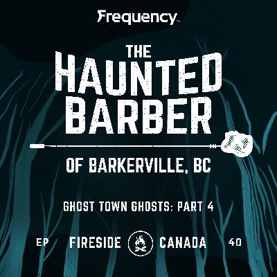 The Haunted Barber of Barkerville, BC