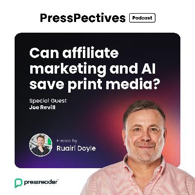 Joe Revill: Can affiliate marketing and AI save print media?