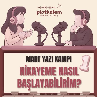 Hikayeme Nasıl Başlayabilirim | Mart Yazı Kampı