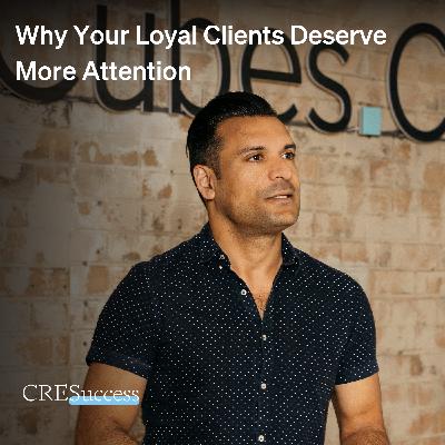 226. Why Your Loyal Clients Deserve More Attention; Commercial Real Estate Leadership