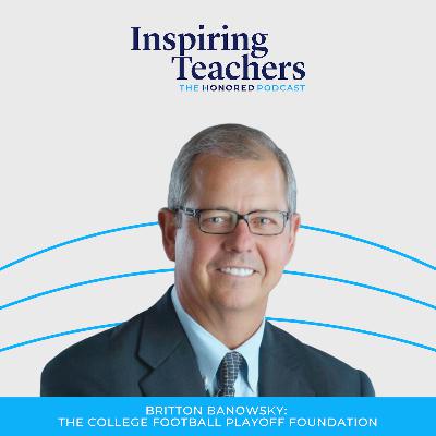 The College Football Playoff Foundation is Committed to Teacher Recognition: A Conversation with Britton Banowsky The College Football Playoff Foundation is Committed to Teacher Recognition: A Conversation with Britton Banowsky