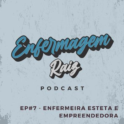 Episódio #7 - Enfermeira esteta e empreendedora
