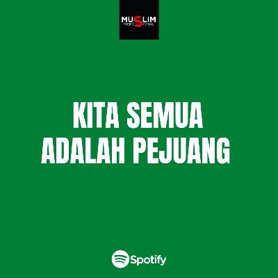 Kita Semua Adalah Pejuang