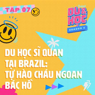 Du học Sĩ Quan tại Brazil: Tự hào cháu ngoan Bác Hồ - M5T7