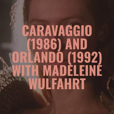 Caravaggio (1986) and Orlando (1992) with Madeleine Wulfahrt