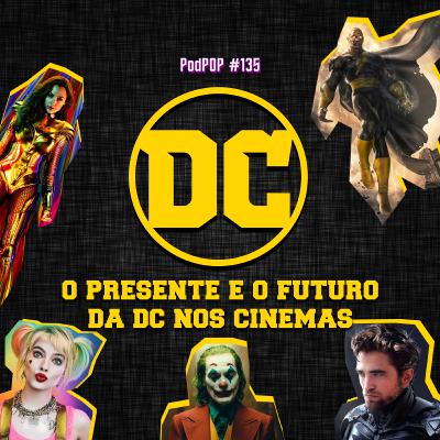 PODPOP #135 - DC no cinema: erros, acertos e o futuro