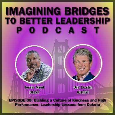 Gui Costin: Building a Culture of Kindness and High Performance: Leadership Lessons from Dakota