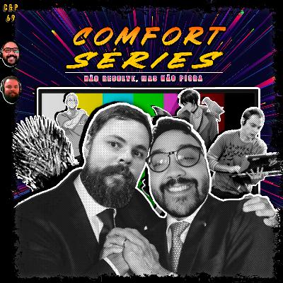 C&P 69 - Comfort Series: Não Resolve, Mas Não Piora