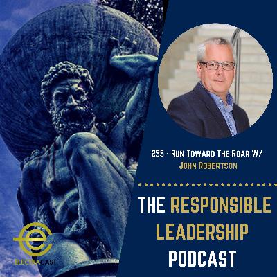 255 - Run Toward The Roar W/ John Robertson