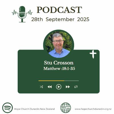 Sunday 28th September 2025 Stu Crosson talks on Matthew18:1-35