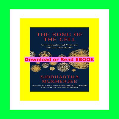 Download EBOoK@ The Song of the Cell The Transformation of Medicine and the New Human Read