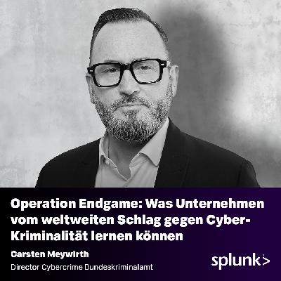 Operation Endgame: Was Unternehmen vom weltweiten Schlag gegen Cyber-Kriminalität lernen können – Mit Carsten Meywirth // Leiter Cybercrime @ Bundeskriminalamt (BKA)