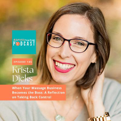 #145 When Your Massage Business Becomes the Boss: A Reflection on Taking Back Control with Krista Dicks, RMT