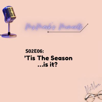 S2E6: ‘Tis The Season…is it?