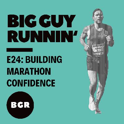 Building Marathon Confidence | Big Guy Runnin' #24