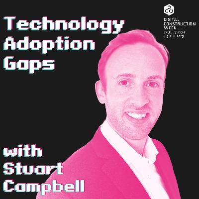 Technology Adoption Gaps - Episode 75 |  Stuart Campbell - Live @ Digital Construction Week 25