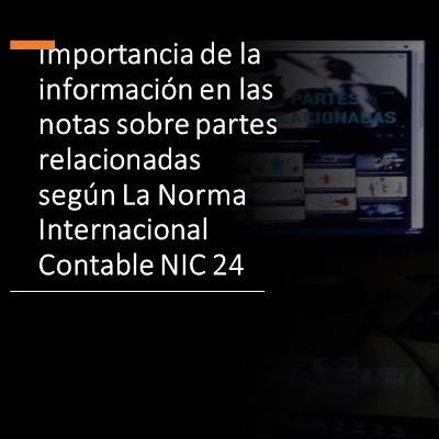 Importancia de la información en las notas sobre partes relacionadas según La NIC 24
