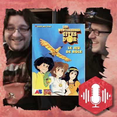 14- LES MYSTÉRIEUSES CITÉS D'OR - histoires au coin du D20 Podcast