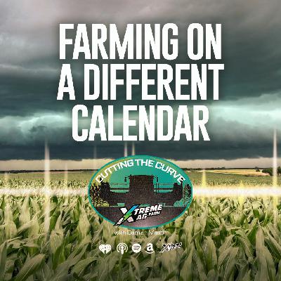 Farming Podcast | Regional Calendars & Crop Planning | XtremeAg