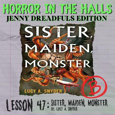 Lesson 47: Jenny Dreadfuls Edition - Sister, Maiden, Monster