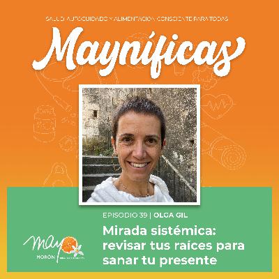 Mirada sistémica: revisar tu pasado para sanar tu presente, con Olga Gil | Episodio 39
