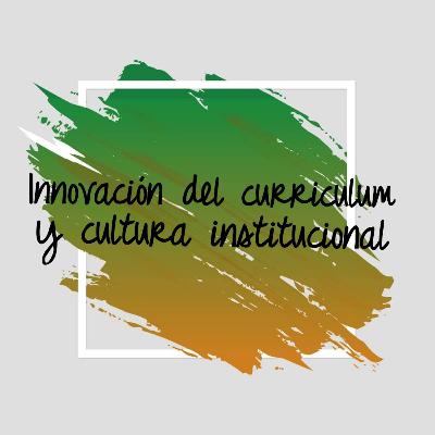 Innovación del currículum y cultura institucional Innovación del currículum y cultura institucional