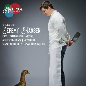 Chef, Entrepreneur & Mentor | Jeremy Hansen Chef, Entrepreneur & Mentor | Jeremy Hansen