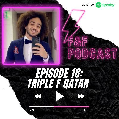 TRIPLE F QATAR - F&F PODCAST E18
