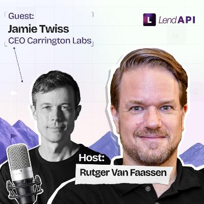 LendAPI Partner Podcast with Jamie Twiss, CEO of Carrington Labs