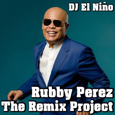 Episode 59: DJ El Niño - The Rubby Perez Remix Project (Se Fue, Hazme Olvidar, Amores Extraños, Enamorado De Ella, Ay Ay Amor)