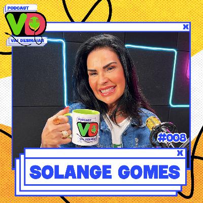SOLANGE GOMES - Podcast Vai Desmaiar #008 SOLANGE GOMES - Podcast Vai Desmaiar #008