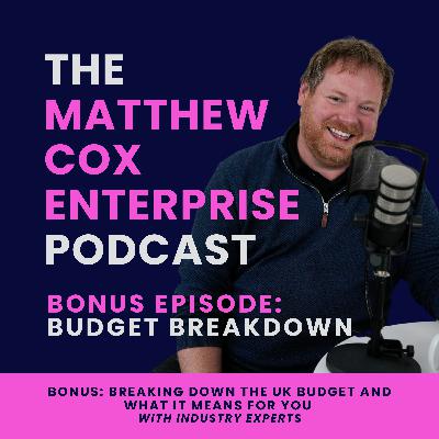 BONUS: Breaking down the UK budget and what it means for you with industry experts