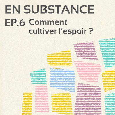 EP. 6 : Comment cultiver l'espoir ?