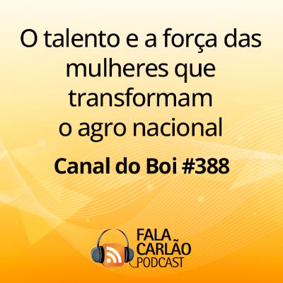 O talento e a força das mulheres que transformam o agronegócio nacional | Canal do Boi #388 O talento e a força das mulheres que transformam o agronegócio nacional | Canal do Boi #388