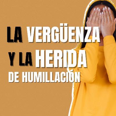T2 E13 La vergüenza y la herida de humillación