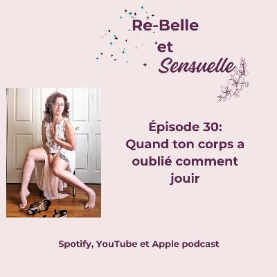 Ép 30- Quand ton corps a oublié comment jouir