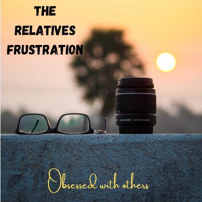 The Relatives Frustration
