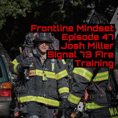 Episode 47. Josh Miller Signal 73 Fire Training