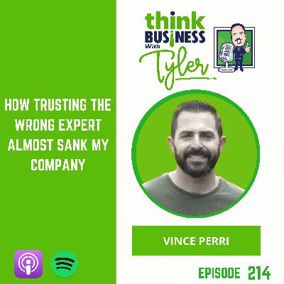 How Trusting the Wrong Expert Almost Sank My Company - Vince Perri