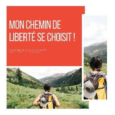 105_ Mon chemin de liberté se choisit !