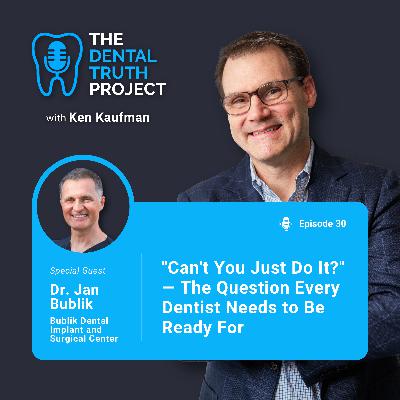 "Can't You Just Do It?" — The Question Every Dentist Needs to Be Ready For (E.30) "Can't You Just Do It?" — The Question Every Dentist Needs to Be Ready For (E.30)