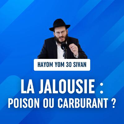 Il faut parfois être jaloux - Hayom Yom 30 Sivan