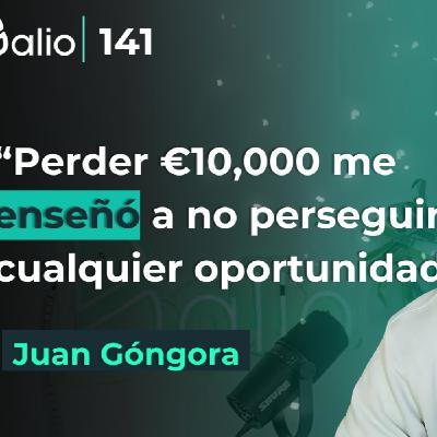 141.- Perder 10K€ le enseñaron a no perseguir cualquier oportunidad - Juan Góngora