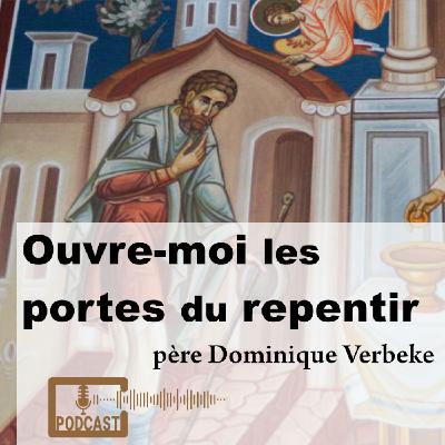 Ouvre-moi les portes du repentir un podcast du père Dominique Verbeke Ouvre-moi les portes du repentir un podcast du père Dominique Verbeke