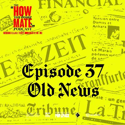 The How You Doing Mate? Podcast Episode 37 - Old News