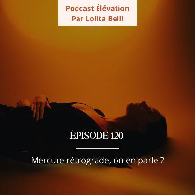 120. Mercure rétrograde, on en parle ?