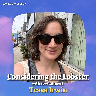 Considering the Lobster (with special guest Tessa Irwin)